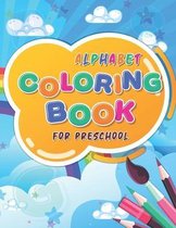 Alphabet Coloring Book for Preschool: Home learning A to Z Alphabet Tracing Workbook for Preschoolers Children