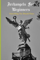 Archangels For Beginners: Everything You Should Know