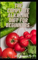 The Complete Alkaline Diet For Beginners: Sweet and Delicious Healthy Alkaline Recipes To Reversing Diseases and Saving the Planet With Alkaline Plant