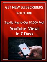 Get New Subscribers YouTube: Step By Step to Get 10,000 Real YouTube Views in 7 Days