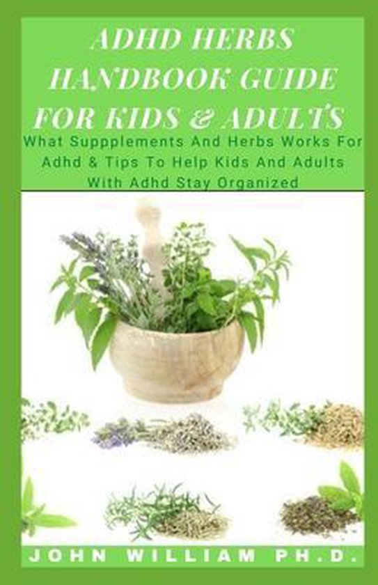 ADHD Herbs Handbook Guide for Kids & Adults, John William 9798719652399 Boeken