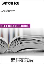 L'Amour fou d'André Breton (Les Fiches de lecture d'Universalis)