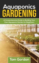 Aquaponics Gardening: A Beginner’s Guide to Building Your Own Aquaponic Garden
