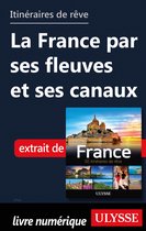 Guide de voyage - Itinéraires de rêve - La France par ses fleuves et ses canaux