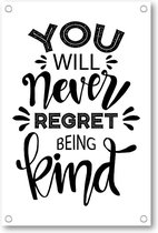 You Will Never Regret Being Kind - Tuinposter 60x90 - Wanddecoratie - Besteposter - Tekstposters - Minimalist - Inspiratie