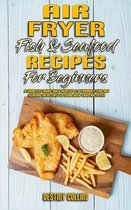 Air Fryer Fish & Seafood Recipes For Beginners