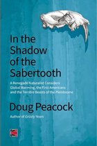 In the Shadow of the Sabertooth: Global Warming, the Origins of the First Americans, and the Terrible Beasts of the Pleistocene