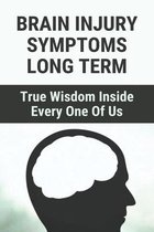 Brain Injury Symptoms Long Term: True Wisdom Inside Every One Of Us
