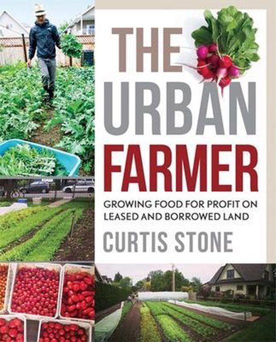 The Urban Farmer : Growing Food for Profit on Leased and Borrowed Land