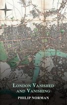 London Vanished and Vanishing - Painted and Described