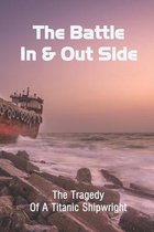 The Battle In & Out Side: The Tragedy Of A Titanic Shipwright