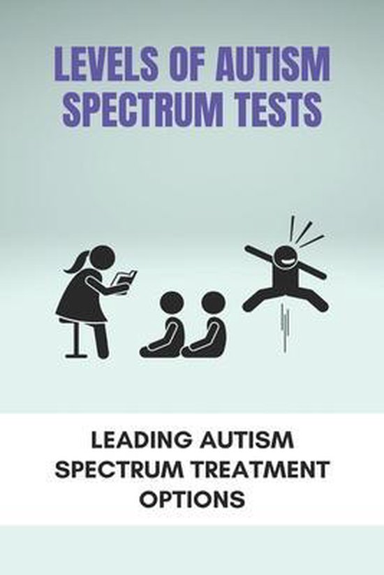 Levels Of Autism Spectrum Tests Leading Autism Spectrum Treatment