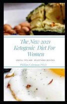 The New 2021 Ketogenic Diet for Women: Useful Tips and Delectable Recipes