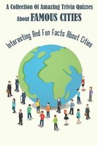 A Collection Of Amazing Trivia Quizzes About Famous Cities: Interesting And Fun Facts About Cities