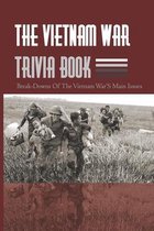 The Vietnam War Trivia Book: Break-downs Of The Vietnam War's Main Issues