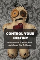 Control Your Destiny: Voodoo Practices To Achieve Health And Success, How To Revenge