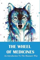 The Wheel Of Medicines: An Introduction To The Shaman's Way
