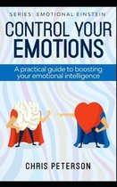 Control your Emotions: A practical guide to boosting your Emotional Intelligence