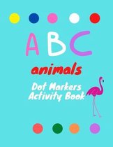 Abc Animals Dot Markers Activity book: made of numbers and different geometric shapes, large dots, easy to guide - Make a bitmap page every day - ...