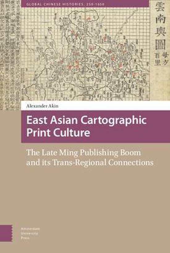 Global Chinese Histories, 250-1650- East Asian Cartographic Print Culture, Alexander  bol.com