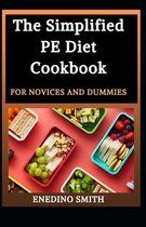 The Simplified PE Diet Cookbook For Novices And Dummies