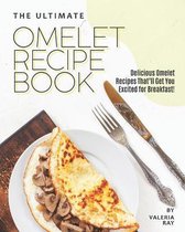 The Ultimate Omelet Recipe Book