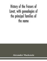 History of the Frasers of Lovat, with genealogies of the principal families of the name