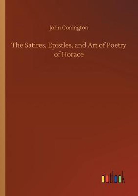 The Satires, Epistles, and Art of Poetry of Horace