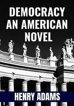 DEMOCRACY AN AMERICAN NOVEL - Henry Adams