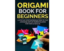 Origami Books for Beginners: Origami Book for Beginners: A Step-by-Step  Introduction to the Japanese Art of Paper Folding for Kids & Adults