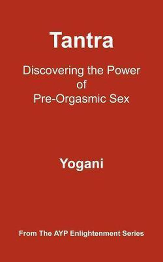Tantra - Discovering The Power Of Pre-Orgasmic Sex - cover