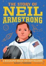 The Story Of: Inspiring Biographies for Young Readers-The Story of Neil Armstrong