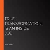 True Transformation Is An Inside Job