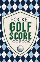 Pocket Golf Score Log Book: Game Score Sheets Golf Stats Tracker Disc Golf Fairways From Tee To Green