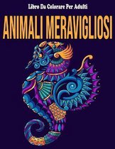 Animali Meravigliosi: Libro Da Colorare Per Adulti