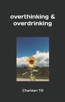 overthinking & overdrinking