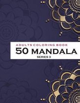 Adults Coloring Book 50 Mandala - Series 3: Coloring Book For Adults