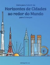 Horizontes de Cidades Ao Redor Do Mundo- Livro para Colorir de Horizontes de Cidades ao redor do Mundo para Crianças
