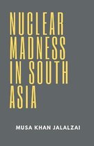 Nuclear Madness in South Asia
