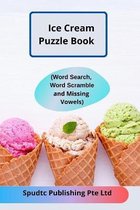 Ice Cream Puzzle Book (Word Search, Word Scramble and Missing Vowels)