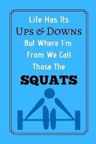 Life Has Its Ups And Downs But Where I'm From We Call Those The Squats