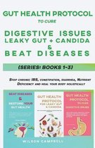 Gut Health Protocol to Cure Digestive Issues, Leaky Gut, Candida and Beat Diseases Series: BOOKS 1-3