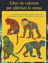Color Animals - An Adult Coloring Book Featuring Super Cute and Adorable Animals for Stress Relief and Relaxation