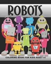 Robots Coloring Book for Kids Ages 1-5