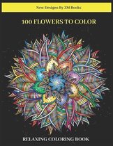 100 Flowers to Color Relaxing Coloring Book