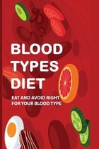 Blood Types Diet: Eat And Avoid Right For Your Blood Type