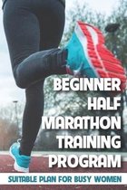 Beginner Half Marathon Training Program: Suitable Plan For Busy Women