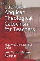 Lutheran Anglican Theological Catechism for Teachers
