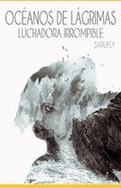 Oceanos de Lagrimas, Luchadora Irrompible