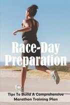 Race-Day Preparation: Tips To Build A Comprehensive Marathon Training Plan